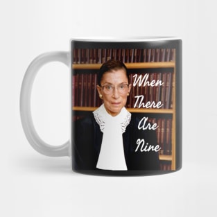 Ruth Bader Ginsburg When There are Nine Notorious RBG Mug